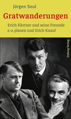 Gratwanderungen Erich Kästner und seine Freunde e. o. plauen und Erich Knauf