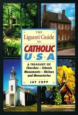 The Liguori Guide to Catholic U.S.A.: A Treasury of Churches, Schools, Mo - GOOD