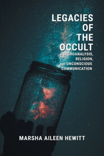 Thumbnail - Legacies Of The Occult: Psychoanalysis, Religion, And Unconscious