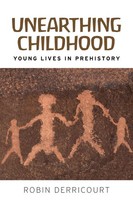 Unearthing Childhood Young Lives In Prehistory Robin Derricourt Taschenbuch 2018
