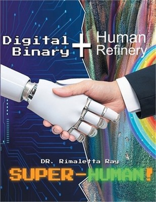 Digital Binary + Human Refinery: A Super-Human! (Paperback or Softback)