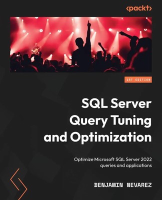 SQL Server Query Tuning and Optimization | Benjamin Nevarez | Taschenbuch | 2022