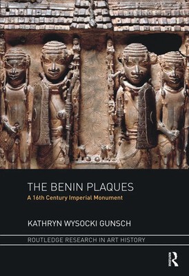 The Benin Plaques A 16th Century Imperial Monument Kathryn Wysocki Gunsch Buch