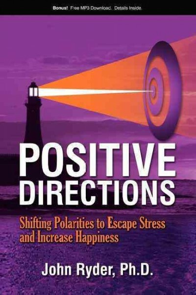 Positive Directions : Shifting Polarities to Escape Stress and Increase Happi...