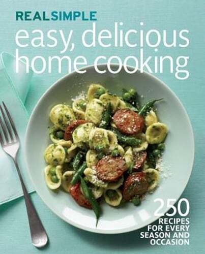 Real Simple Easy, Delicious Home Cooking: 250 Recipes for Every Season and: Used