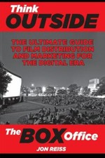 Think Outside the Box Office: The Ultimate Guide to Film Distribution and Marke