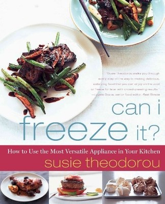 Can I Freeze It?: How to Use the Most Versatile Appliance in Your Kitchen by Th