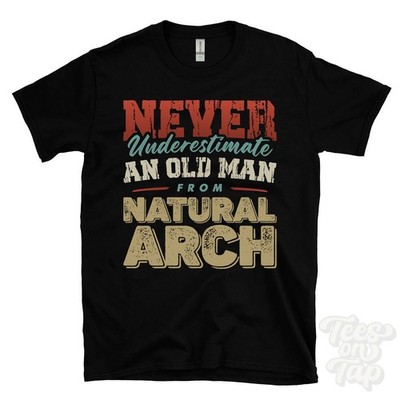 NEVER UNDERESTIMATE AN OLD MAN FROM NATURAL ARCH T-SHIRT xmas gift isle of mull