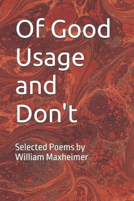 Of Good Usage and Don't: Selected Poems by Wm. L. Maxheimer, II by William Lee M