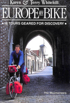 Europe by Bike: 18 Tours Geared for Discovery by Whitehill, Karen; Whitehill, Te