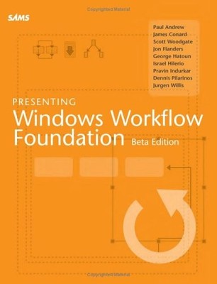 Presenting Windows Workflow Foundation,Paul Andrew, James Conard