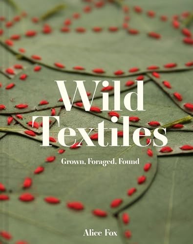 Wild Textiles: Grown, Foraged, Found, Fox, Fox, Free Shipping^* - Image 8