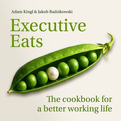 Executive Eats: The Cookbook for a Better Working Life Hardcover