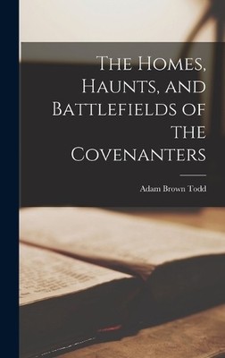 Adam Brown Todd The Homes, Haunts, and Battlefields of the C (Gebundene Ausgabe)