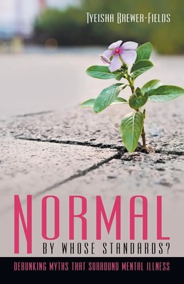 Normal by Whose Standards? Debunking Myths That Surround Mental Illness Buch