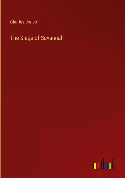 Charles Jones | The Siege Of Savannah | Buch | Englisch (2023) | Outlook Verlag-image