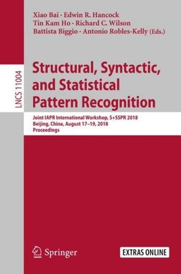 Structural, Syntactic, and Statistical Pattern Recognition Xiao Bai