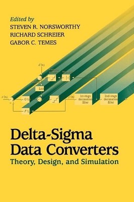 Delta-Sigma Data Converters: Theory, Design, and Simulation by Steven R. Norswor