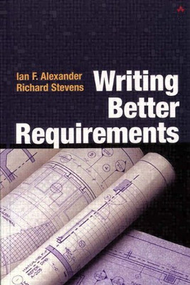 Writing Better Requirements - Alexander, Ian