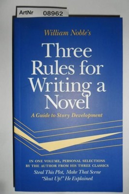 Three Rules for Writing a Novel - A Guide to Story Development Noble, William