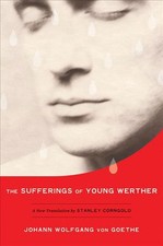 The Sufferings of Young Werther: A New Translation by Stanley Corngold by Johann