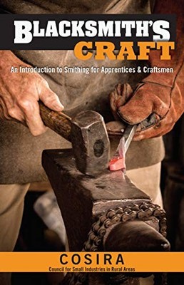 BLACKSMITH'S CRAFT: AN INTRODUCTION TO SMITHING FOR By Council For Small NEW