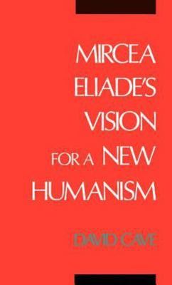 Mircea Eliade's Vision for a New Humanism, Hardcover by Cave, David, Brand Ne...