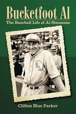 Bucketfoot Al: The Baseball Life of Al Simmons by Clifton Blue Parker: New