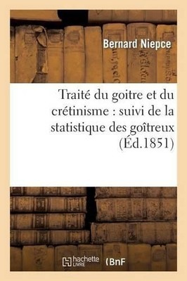 Niepce-B Traité Du Goître Et Du Crétinisme: Suivi de la Statistiqu (Taschenbuch)