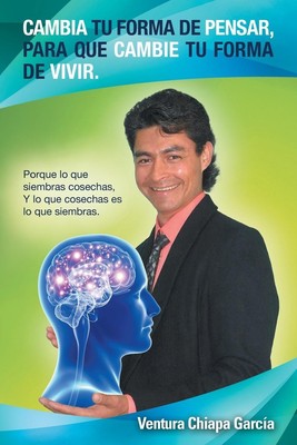 Ventura Chiapa García | Cambia tu forma de pensar, para que cambie tu forma...