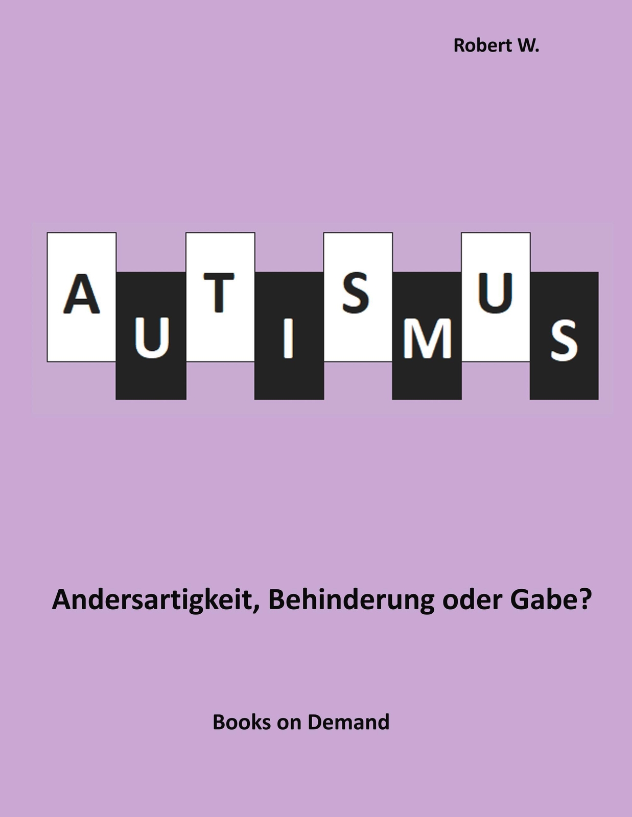 Thumbnail - Autismus - Andersartigkeit, Behinderung Oder Gabe? Robert W.