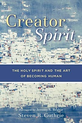 Creator Spirit: The Holy Spirit and..., Guthrie, Steven