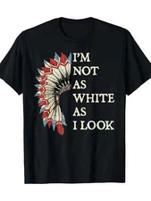 Native American Pride Cotton T-Shirt - 'I'm Not As White As I Look' Graphic, Sho