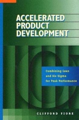 Accelerated Product Development: Combining Lean and Six Sigma for Peak Performan