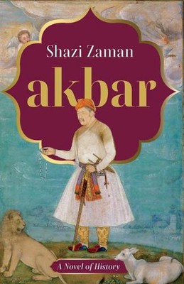 Akbar a Novel of History by Shazi Zaman (English) Paperback Book