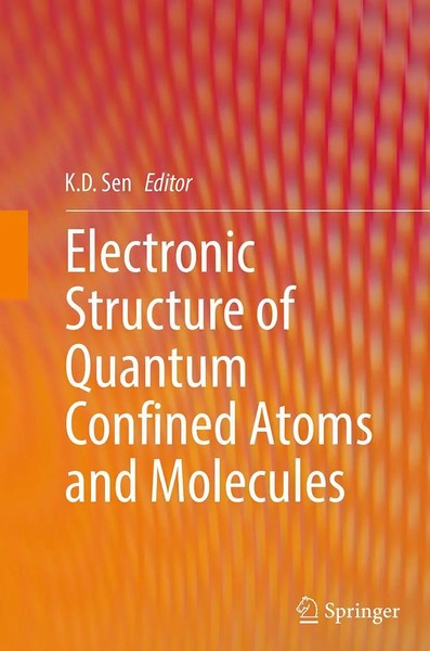 K. D. Sen | Electronic Structure Of Quantum Confined Atoms And Molecules | Buch-image