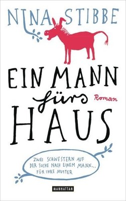 Ein Mann fürs Haus: Zwei Schwestern auf der Suche nach einem ... by Stibbe, Nina