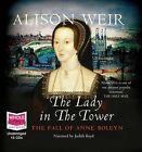 The Lady in the Tower: The Fall of Anne Boleyn by Alison Weir (CD-Audio, 2010)
