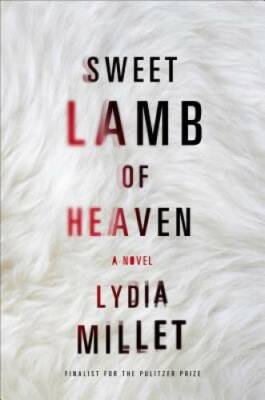 Sweet Lamb of Heaven: A Novel - Hardcover By Millet, Lydia - GOOD