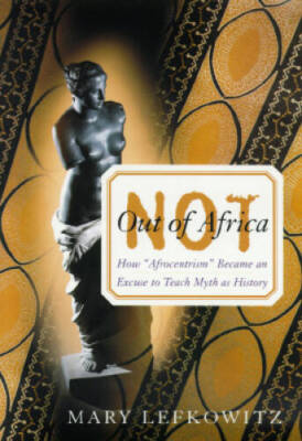 Not Out Of Africa: How Afrocentrism Became An Excuse To Teach Myth As - GOOD