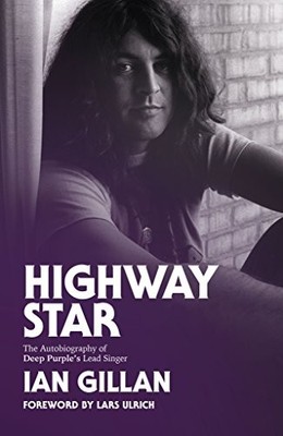 HIGHWAY STAR: THE AUTOBIOGRAPHY OF DEEP PURPLE'S LEAD By Ian Gillan & Lars VG