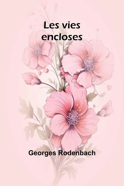 Les Vies Encloses Georges Rodenbach Taschenbuch FranzöSisch 2024 Alpha Edition-image