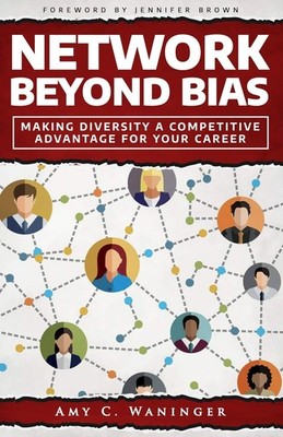 Network Beyond Bias: Making Diversity a Competitive Advantage for Your Caree...