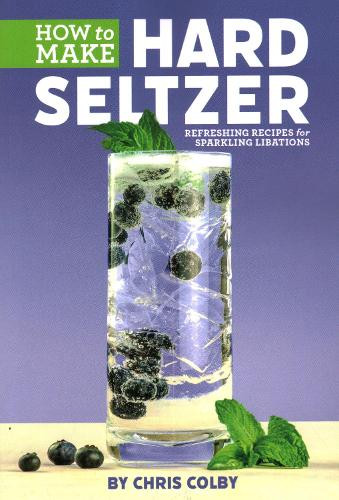 Chris Colby How to Make Hard Seltzer (Tascabile)