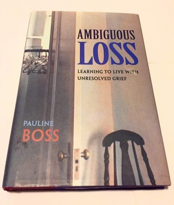 Ambiguous Loss: Learning to Live with Unresolved Grief by Pauline Boss
