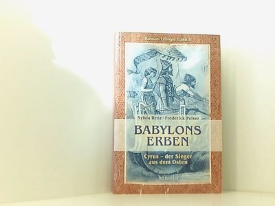 Babylons Erben / Cyrus - der Sieger aus dem Osten Cyrus - der Sieger aus dem Ost