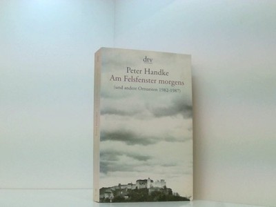 Am Felsfenster morgens: und andere Ortszeiten 1982 - 1987 Peter Handke Handke, P