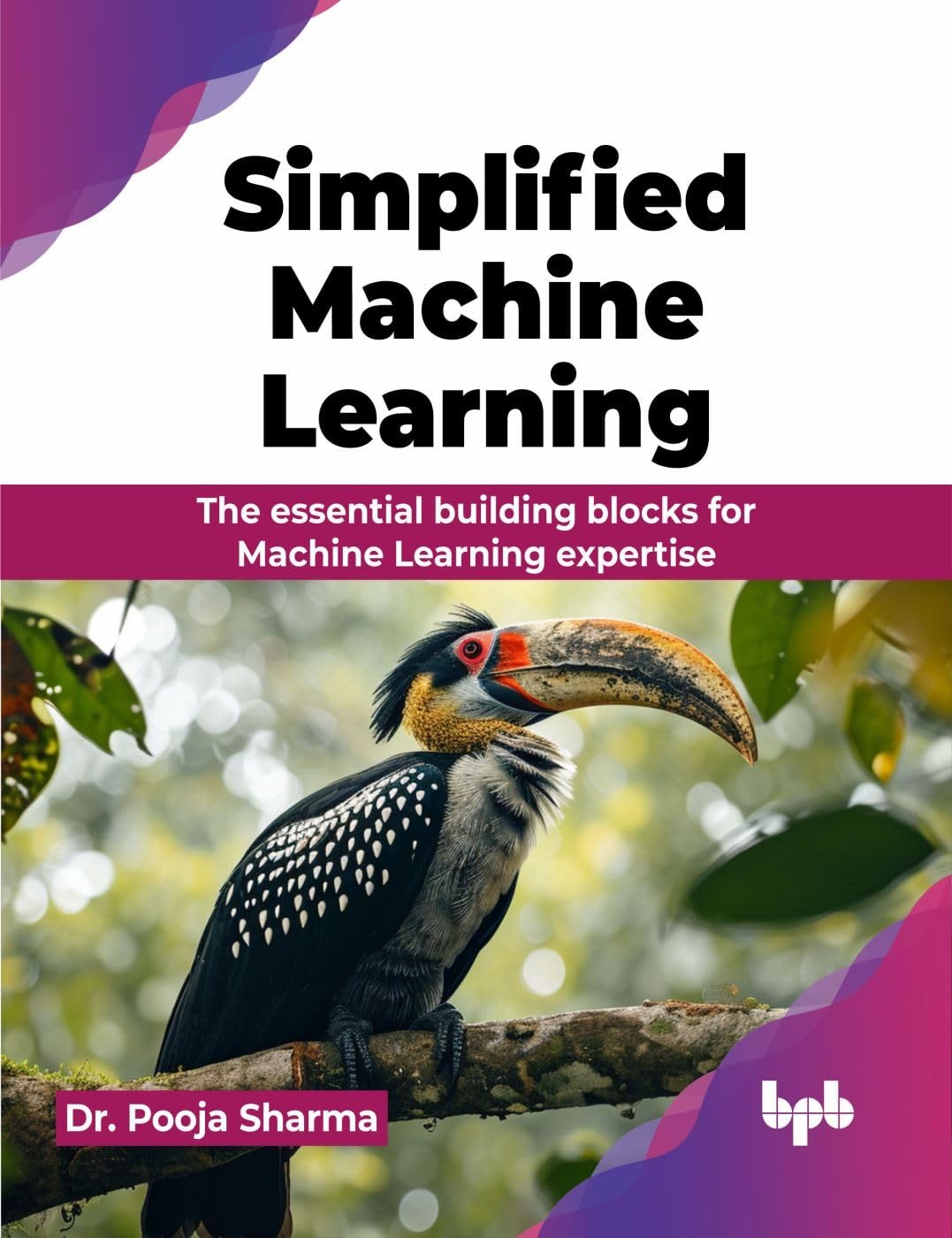 Simplified Machine Learning: The essential buil. Sharma, Sharma,**