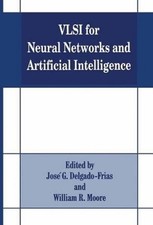 VLSI for Neural Networks and Artificial Intelligence by Jose G. Delgado-Frias (E