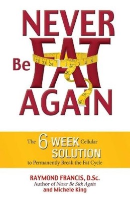 Raymond Francis Never Be Fat Again (Paperback)